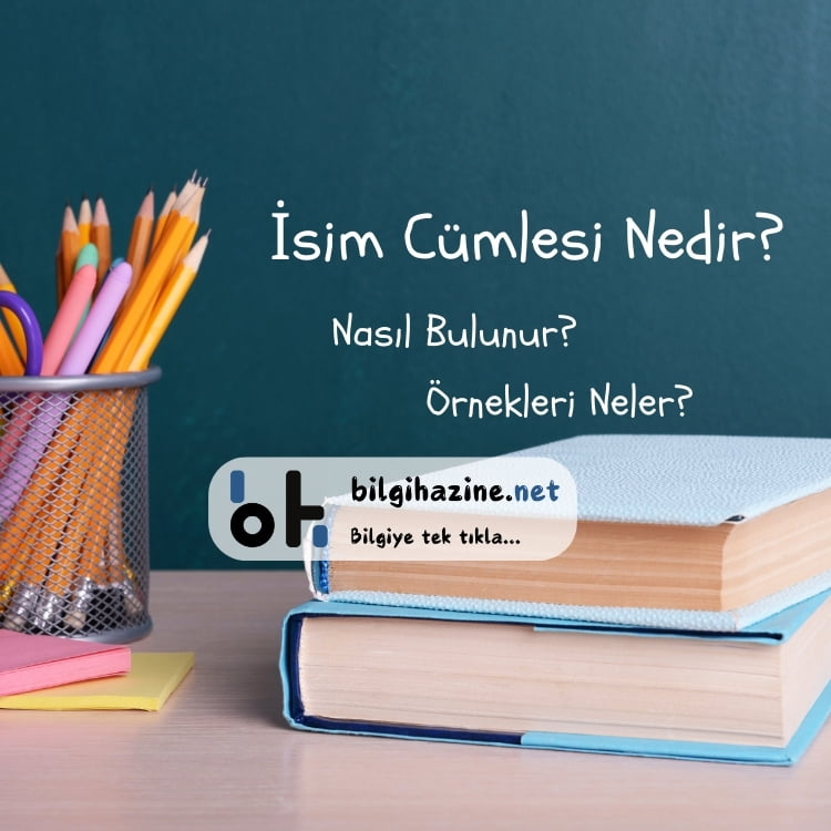 Sınıf tahtasında "İsim Cümlesi Nedir?" başlığı ile aşağısında "Nasıl Bulunur?, Örnekleri Neler?" yazıları, görselin ortasında da "bilgihazine.net" logosu var.