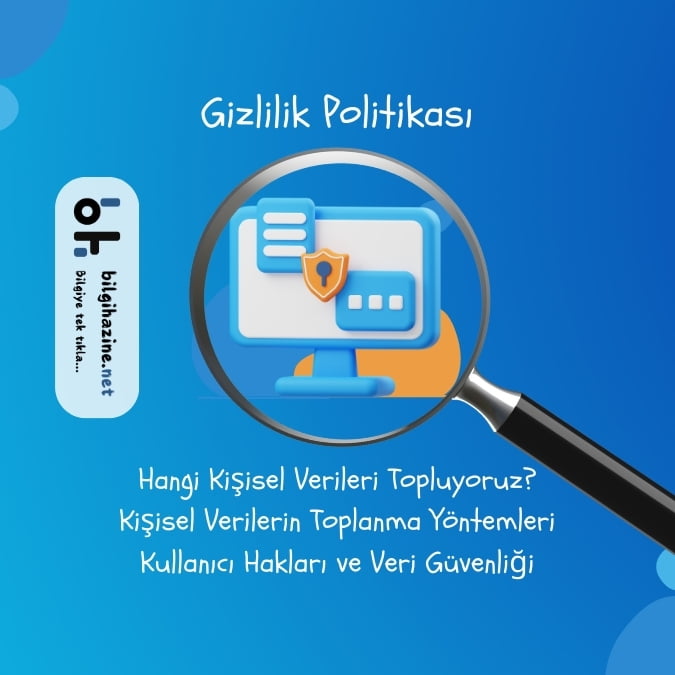 Mavi fon kâğıdı üzerinde "Gizlilik Politikası" başlığı, aşağısında şifreli bilgisayar üzerinde mercek görseli, solunda "bilgihazine.net" logosu, aşağıda "Hangi Kişisel Verileri Topluyoruz? Kişisel Verilerin Toplanma Yöntemleri, Kullanıcı Hakları ve Veri Güvenliği" yazıları var.